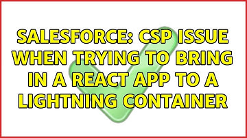 Salesforce: CSP Issue when trying to bring in a React app to a lightning container
