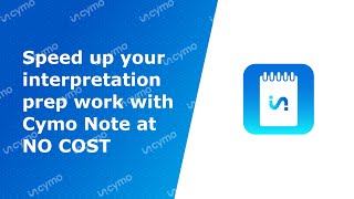Speed up your interpretation prep work for FREE with Cymo Note s Glossary feature