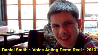 Celebrity Daniel Smith ~ Voice Acting Demo Reel ~ 2013 Profile