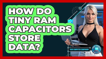 How Do Tiny RAM Capacitors Store Data? - Your Computer Companion