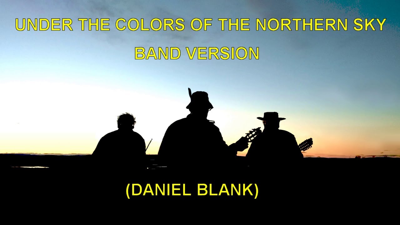 UNDER THE COLORS OF THE NORTHERN SKY - BAND VERSION (DANIEL BLANK 2020-09-02)