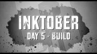 Inktober 2019 - DAY 5 - Build