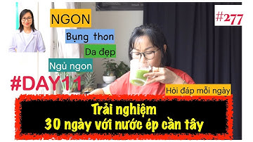 #277. Ngày thứ 11 - Uống nước ép cần tây lúc bụng đói buổi sáng| Trải nghiệm