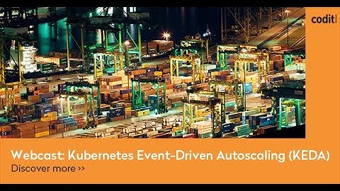 Webcast - Kubernetes Event-Driven Autoscaling (KEDA) | Codit