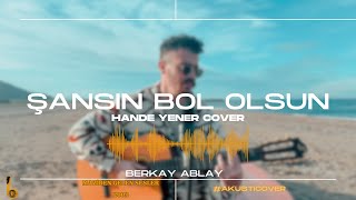 Şansın Bol Olsun - Berkay Ablay (Hande Yener Cover)