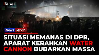 JAM MALAM! Massa Demo di Gedung DPR Dipukul Mundur Aparat, Water Canon Dikerahkan | iNews Terkini
