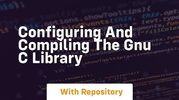 configuring and compiling the gnu c library