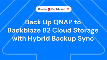 Back Up QNAP to Backblaze B2 Cloud Storage with QNAP Hybrid Backup Sync