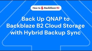 Back Up QNAP to Backblaze B2 Cloud Storage with QNAP Hybrid Backup Sync