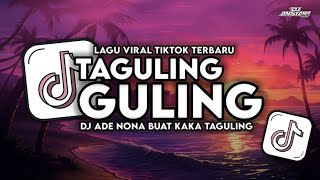 Download Lagu DJ TAGULING GULING | ADE NONA BUAT KAKA TAGULING TAGULING SLOW VIRAL TIKTOK TERBARU - DJ AnSyari MP3