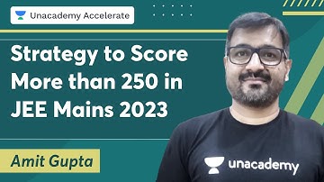 Strategy to Score More than 250 in JEE Mains 2023 | Amit Gupta | Unacademy Accelerate