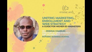 #61 - Uniting Marketing, Enrollment, and Web Strategy at Rutgers Business School w/ Joshua Charles