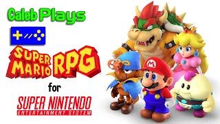 Caleb Plays Super Mario RPG: Legend of the Seven Stars (Super NES)