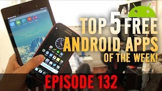 Ep 132 - Top 5 Best Free Android Apps Of The Week