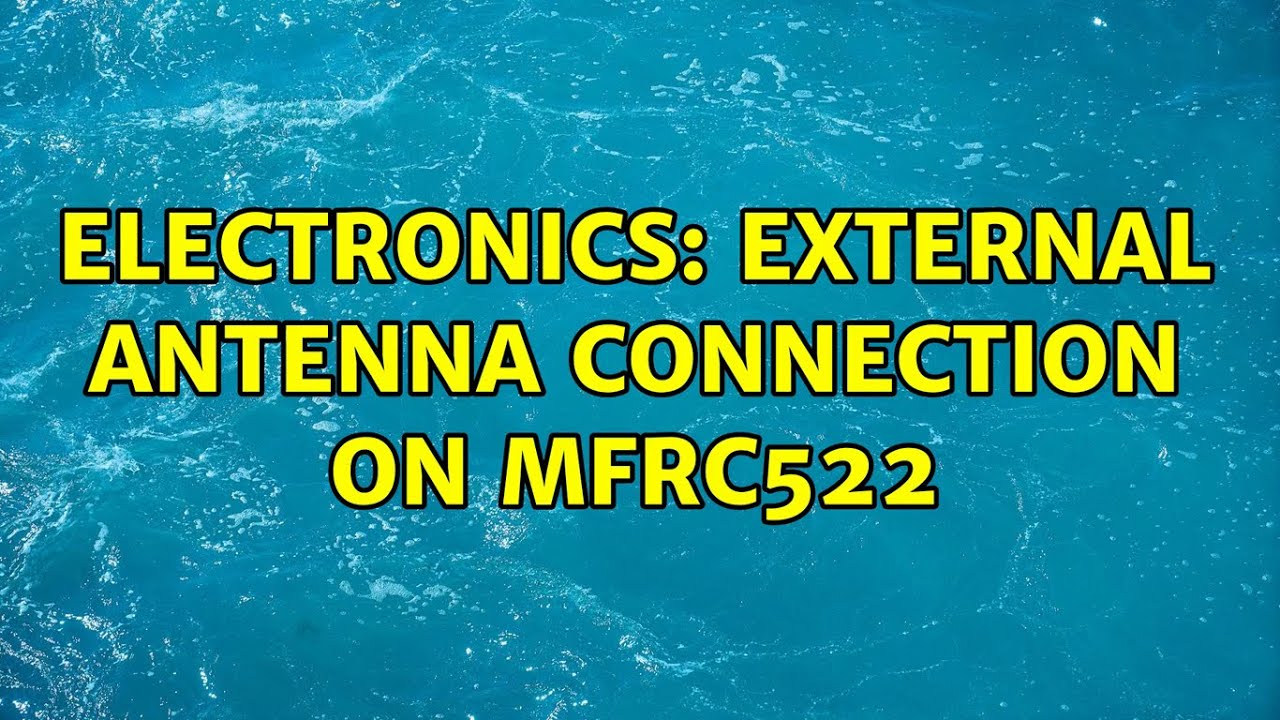 Electronics External Antenna connection on MFRC522 (3 Solutions!!) YouTube