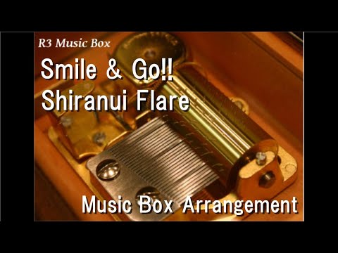 Smile & Go!!/Shiranui Flare [Music Box]