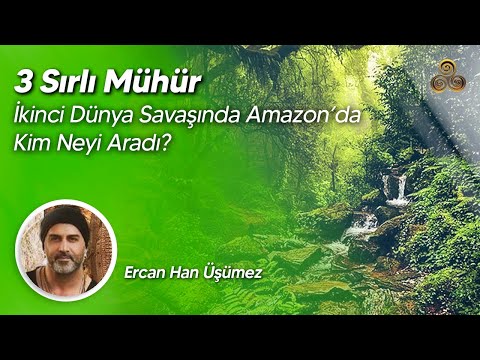 3 Sırlı Mühür | İkinci Dünya Savaşında Amazon'da Kim Neyi Aradı? | Ercan Han Üşümez