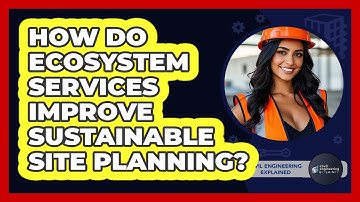 How Do Ecosystem Services Improve Sustainable Site Planning? - Civil Engineering Explained