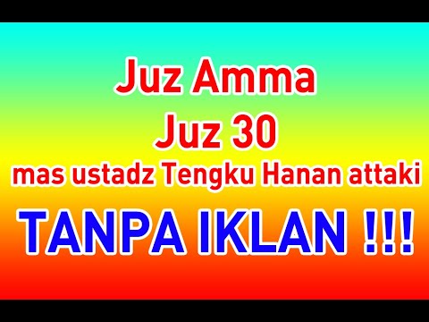 JUZ AMMA TANPA IKLAN JUZ 30 TANPA IKLAN mas ustadz tengku hannan attaki dari aceh TEKS ARAB DAN ARTI