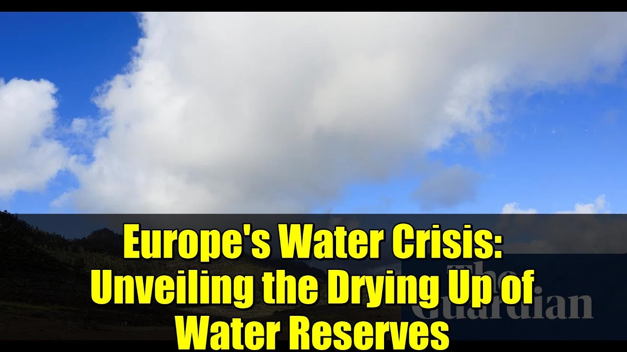Europe's Water Crisis: Unveiling the Drying Up of Water Reserves