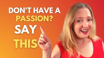 How to Answer the What Are You Passionate About Interview Question with Examples!