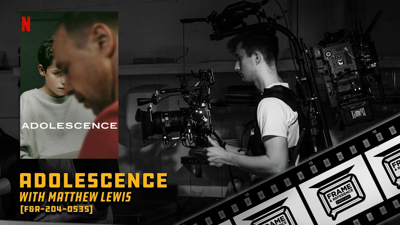 204: "Adolescence" Cinematographer Matthew Lewis 204: "Adolescence" Cinematographer Matthew Lewis