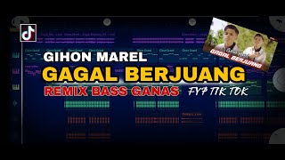 DJ _ GAGAL BERJUANG || GIHON MAREL || REMIX GANAS (DJ BANDEL)