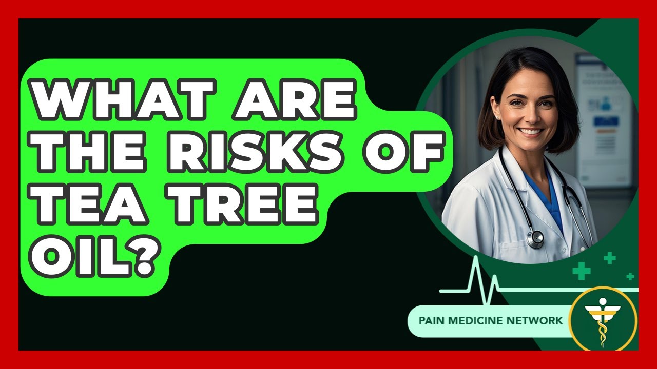 What Are The Risks Of Tea Tree Oil? - Pain Medicine Network