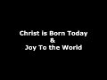 Christ is Born Today and Joy to the World