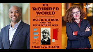 Chad L. Williams | The Wounded World: W. E. B. Du Bois and the First World War