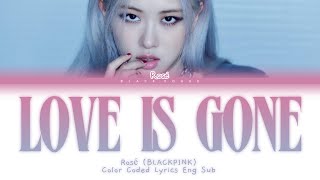 ROSÉ - 'LOVE IS GONE' (Color Coded Lyrics Eng Sub) (@BLACKDOKI)