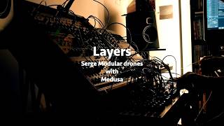 Layers - Feedback drones with Serge Modular Medusa