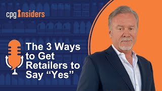 The 3 Ways to Get Retailers to Say "Yes"