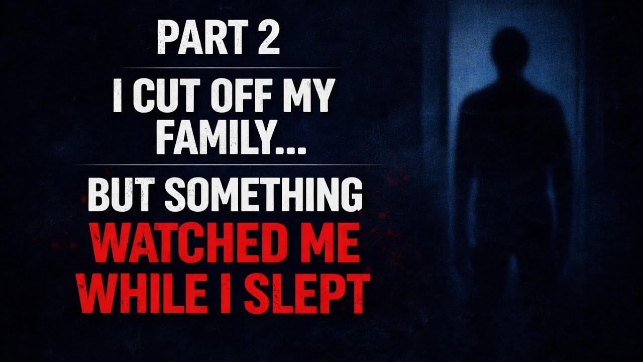 “I Cut Off My Family… Then Something Started Watching Me While I Slept”