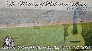 The Melody of Balearic Music Episode 015 Selected & Mixed by Matt V (10-04-2025)