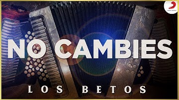 No Cambies, Los Betos - Video Oficial