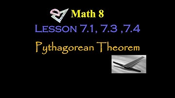 Math 8 : Lesson 7.1, 7.3, 7.4 : Pythagorean Theorem
