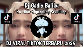 DJ KULIHAT KUPANDANG SEKELILING || DJ GADIS BALIKU REMIX VIRAL TIKTOK TERBARU YANG KALIAN CARI 