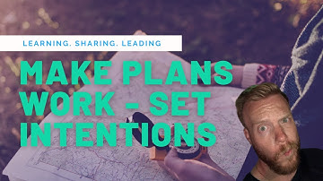 Making Plans Work - Setting Intentions Instead of Goals