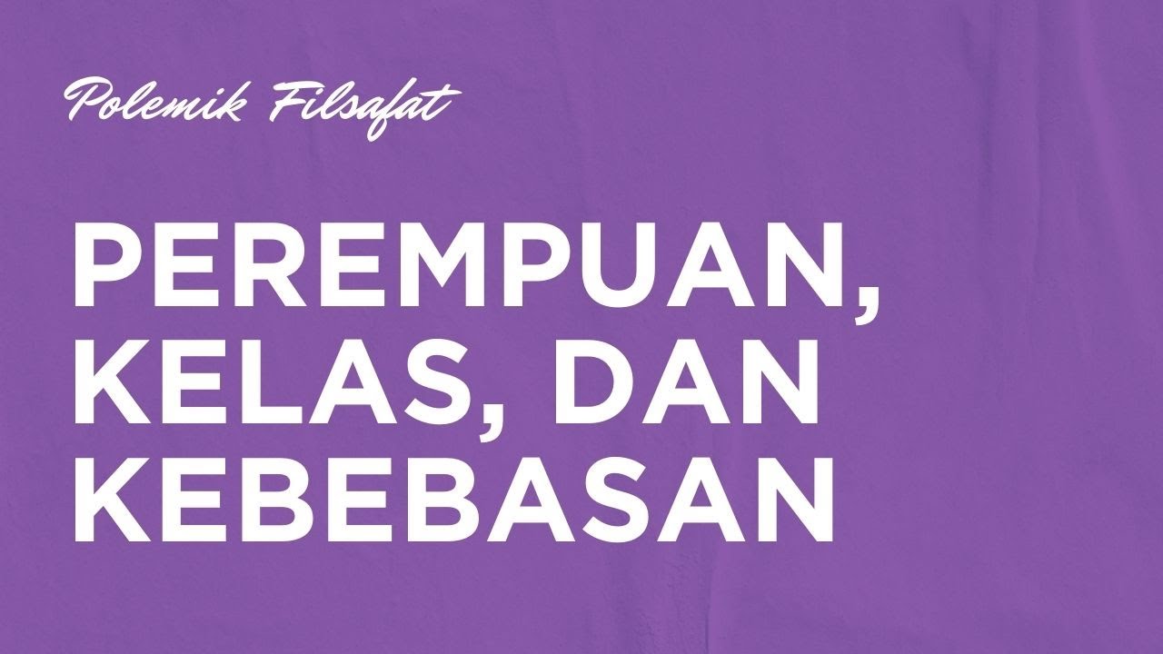 Polemik Filsafat - Perempuan, Kelas, & Kebebasan