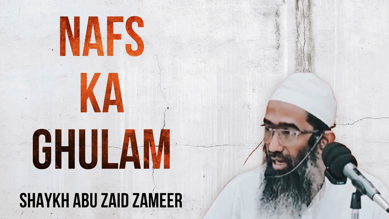 Nafs Ka Ghulam | Must watch | Shaykh Abu Zaid Zameer