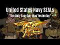 United States Navy Seals | The Only Easy Day Was Yesterday