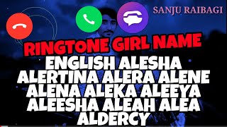 RINGTONE GIRL NAME ENGLISH ALESHA ALERTINA ALERA ALENE ALENA ALEKA ALEEYA ALEESHA ALEAH ALEA ALDERCY