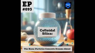 EP #093: Colloidal Silica: The Nano-Particles Concrete Dreams About