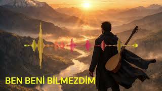BEN BENİ BİLMEZDİM