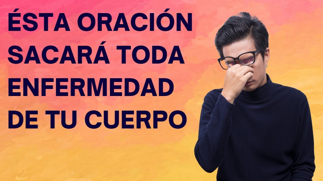 Oración para sacar toda enfermedad de tu cuerpo - YouTube