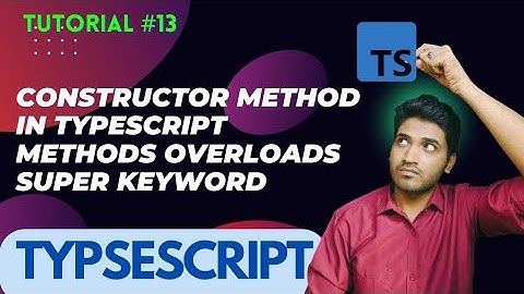 Constructor Method in TS | Methods Overloads | Super Keyword