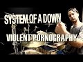 SOAD - Violent Pornography - Drum Cover