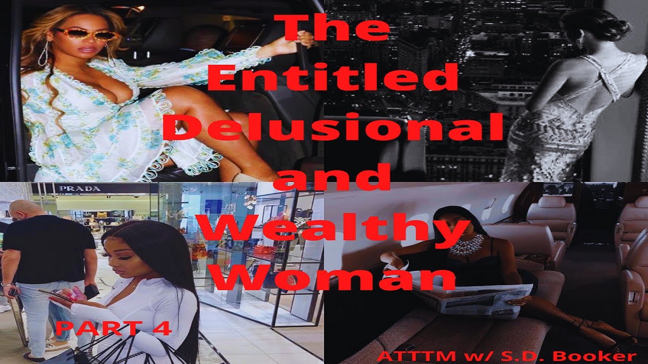 The Entitled, Delusional and Wealthy Woman | Hypergamy | PART 4 | S.D. Booker