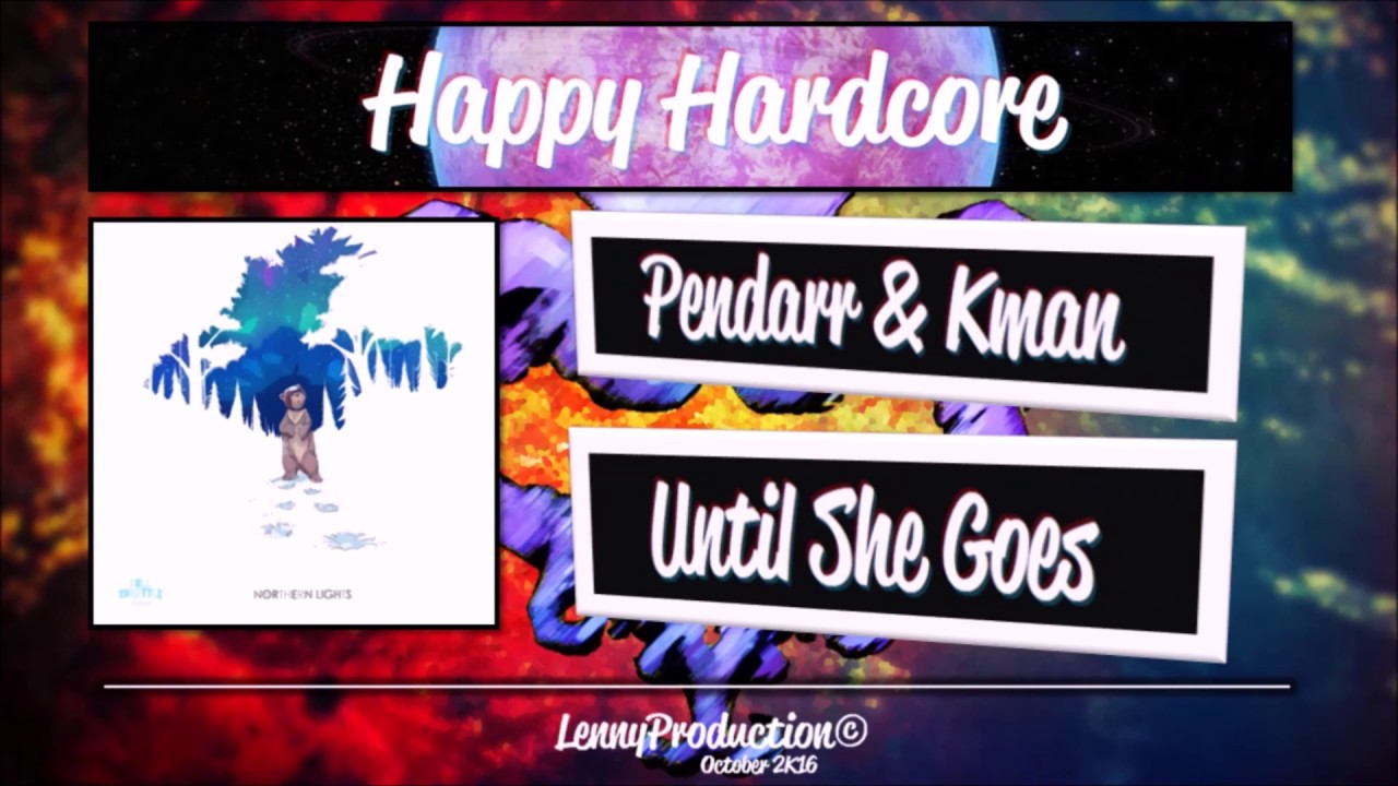 Pendarr & Kman - Until She Goes [Happy Hardcore]